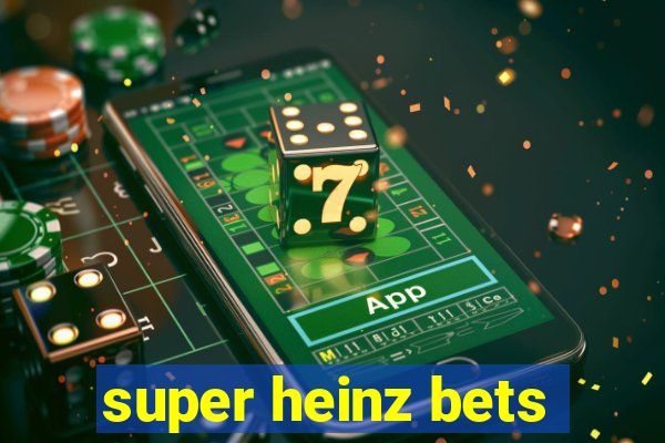 super heinz bets